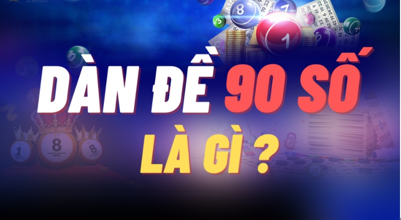Dàn đề 90 số là gì? Cách chơi dàn đề 90 số đơn giản nhất 5 Dàn đề 90 số là gì?